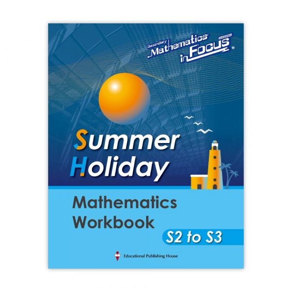 Secondary Mathematics in Focus (2nd Edition) Summer Holiday Mathematics Workbook (S2 to S3) (1st Ed_22)